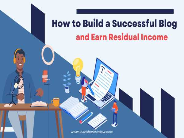 How to Build a Successful Blog and Earn Residual Income